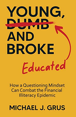 Stock image for Young, Educated and Broke: How a Questioning Mindset Can Combat the Financial Illiteracy Epidemic for sale by Red's Corner LLC