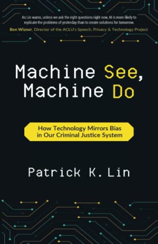 Beispielbild fr Machine See, Machine Do: How Technology Mirrors Bias in Our Criminal Justice System zum Verkauf von ThriftBooks-Dallas