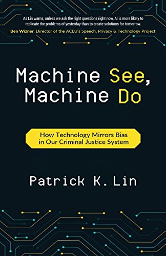 Stock image for Machine See, Machine Do: How Technology Mirrors Bias in Our Criminal Justice System for sale by GF Books, Inc.