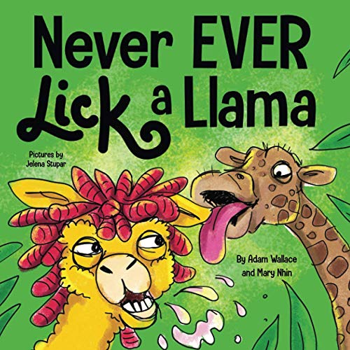 Stock image for Never EVER Lick a Llama: A Funny, Rhyming Read Aloud Story Kid's Picture Book for sale by BooksRun