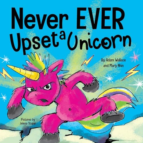 9781637312469: Never Ever Upset a Unicorn: A Funny, Rhyming Read Aloud Story Kid's Picture Book