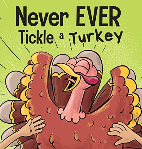 9781637312858: Never EVER Tickle a Turkey: A Funny Rhyming, Read Aloud Picture Book