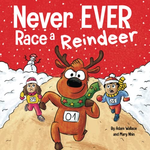 9781637312865: Never EVER Race a Reindeer: A Funny Rhyming, Read Aloud Picture Book