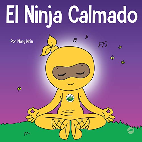 

El Ninja Calmado: Un libro para niños sobre cómo calmar la ansiedad con el flujo de yoga Calm Ninja (Ninja Life Hacks Spanish) (Spanish Edition)