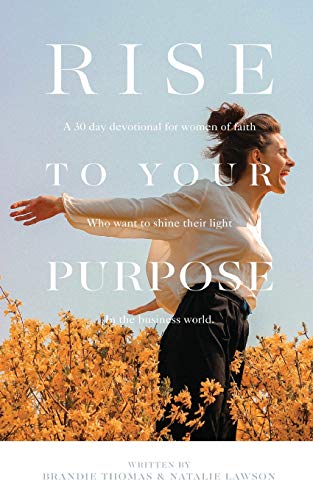Beispielbild fr Rise To Your Purpose: A 30-Day Devotional for Women of Faith Who Want to Shine Their Light in the Business World zum Verkauf von ThriftBooks-Dallas