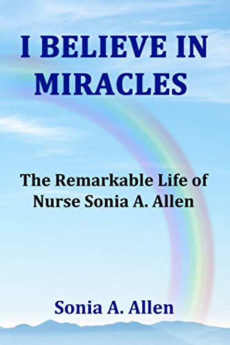 Stock image for I Believe in Miracles: The Remarkable Life of Nurse Sonia Allen for sale by ThriftBooks-Dallas