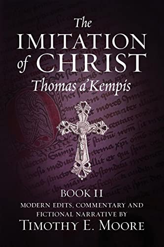 Beispielbild fr The Imitation of Christ, Book II: with Edits, Comments, and Fictional Narrative by Timothy E. Moore zum Verkauf von GreatBookPrices