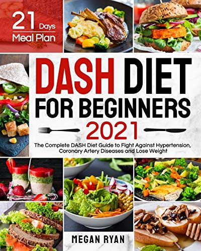 Beispielbild fr Dash Diet for Beginners 2021: The Complete DASH Diet Guide with 21 Days Meal Plan to Fight Against Hypertension, Coronary Artery Diseases and Lose Weight zum Verkauf von Goodwill Books