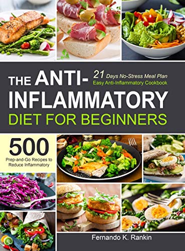 Stock image for The Anti-Inflammatory Diet for Beginners: Easy Anti-Inflammatory Cookbook with A 21 Days No-Stress Meal Plan and 500 Prep-and-Go Recipes to Reduce Inflammatory for sale by HPB-Red