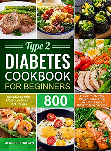 Stock image for Type 2 Diabetes Cookbook for Beginners: 800 Days Healthy and Delicious Diabetic Diet Recipes A Guide for the New Diagnosed to Eating Well with Type 2 Diabetes and Prediabetes for sale by Ebooksweb