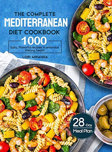 Stock image for The Complete Mediterranean Diet Cookbook: 1000 Easy, Flavorful recipes to embrace lifelong health|A 28-day meal plan with daily healthy lifestyle tips and reminders for sale by HPB-Diamond