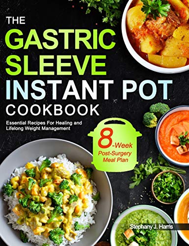 Imagen de archivo de The Gastric Sleeve Instant Pot Cookbook: Essential Recipes For Healing and Lifelong Weight Management With 8-Week Post-Surgery Meal Plan to Help You Recover Efficiently a la venta por Goodwill Books