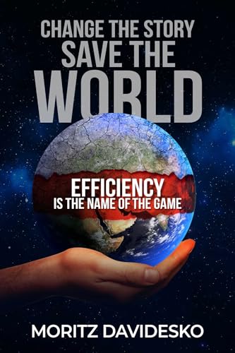 Stock image for Change the Story, Save the World: Efficiency Is the Name of the Game for sale by ThriftBooks-Dallas