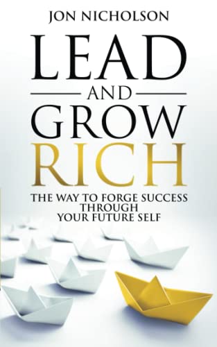 Imagen de archivo de Lead and Grow Rich: The Way to Forge Success Through Your Future Self a la venta por GF Books, Inc.