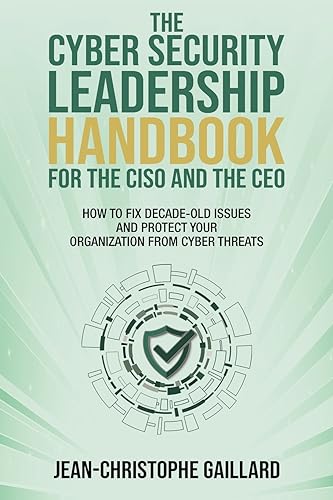 Beispielbild fr The CyberSecurity Leadership Handbook for the CISO and the CEO: How to Fix Decade-Old Issues and Protect Your Organization from Cyber Threats zum Verkauf von THE SAINT BOOKSTORE