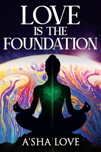 Beispielbild fr Love Is the Foundation: Unlock the Healing Power of Love and Discover Your True Self zum Verkauf von THE SAINT BOOKSTORE