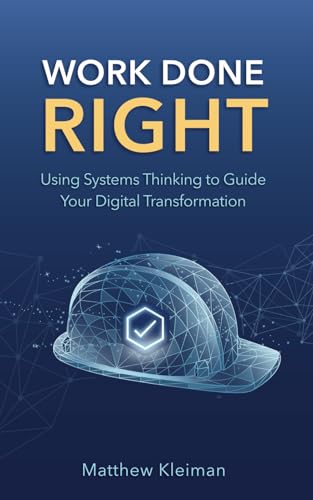 Stock image for Work Done Right: Using Systems Thinking to Guide Your Digital Transformation for sale by GF Books, Inc.