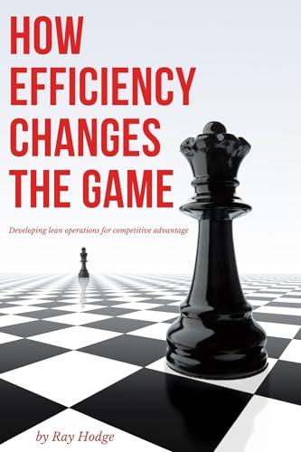Stock image for How Efficiency Changes the Game: Developing Lean Operations for Competitive Advantage for sale by suffolkbooks