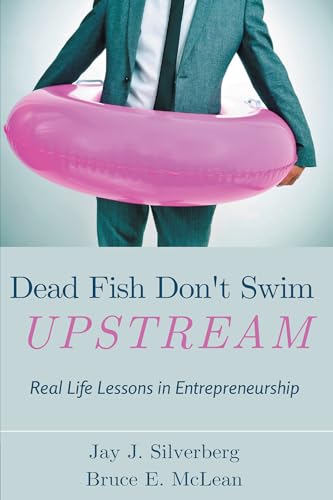 9781637421574: Dead Fish Don't Swim Upstream: Real Life Lessons in Entrepreneurship