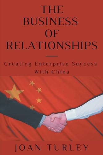 9781637421871: The Business of Relationships: Creating Enterprise Success With China