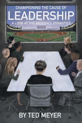9781637421987: Championing the Cause of Leadership: A Look at the Baseball Dynasties