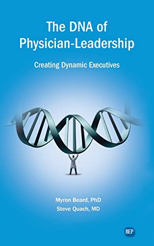 9781637423844: DNA of Physician Leadership: Creating Dynamic Executives