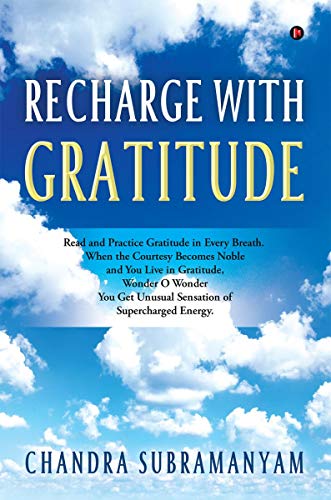 Imagen de archivo de Recharge with Gratitude: Read and Practice Gratitude in Every Breath. When the Courtesy Becomes Noble and You Live in Gratitude, Wonder O Wonder You Get Unusual Sensation of Supercharged Energy. a la venta por GF Books, Inc.