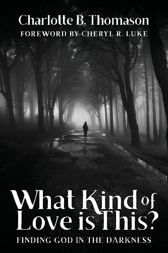 Stock image for What Kind of Love is This?: Finding God in the Darkness for sale by BooksRun