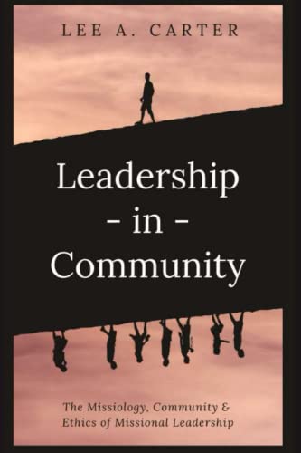 Stock image for Leadership-in-Community: The Missiology, Community & Ethics of Missional Leadership for sale by BooksRun