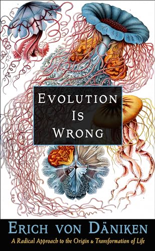 Beispielbild fr Evolution Is Wrong: A Radical Approach to the Origin and Transformation of Life (Erich von Daniken Library) zum Verkauf von Bookmans