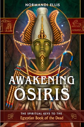 

Awakening Osiris: The Spiritual Keys to the Egyptian Book of the Dead