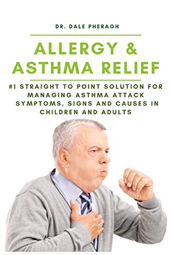 Beispielbild fr Allergy & Asthma Relief: #1 Straight to Point Solution for Managing Asthma Attack Symptoms, Signs and Causes in Children and Adult zum Verkauf von Bookmonger.Ltd