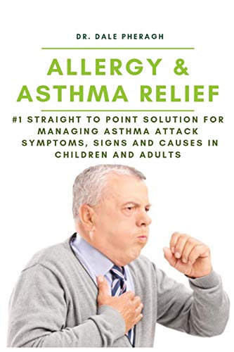 Stock image for Allergy & Asthma Relief: #1 Straight to Point Solution for Managing Asthma Attack Symptoms, Signs and Causes in Children and Adult for sale by Bookmonger.Ltd