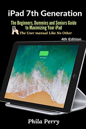 Stock image for iPad 7th Generation: The Beginners, Dummies and Seniors Guide to Maximizing Your iPad for sale by ThriftBooks-Dallas