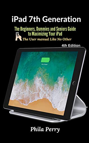 Stock image for iPad 7th Generation: The Beginners, Dummies and Seniors Guide to Maximizing Your iPad for sale by ThriftBooks-Dallas