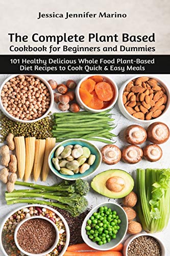 Stock image for The Complete Plant Based Cookbook for Beginners and Dummies: 101 Healthy Delicious Whole Food Plant-Based Diet Recipes to Cook Quick & Easy Meals for sale by Book Deals