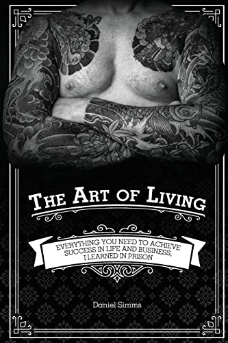 Immagine dell'editore per The Art of Living : Everything You Need to Achieve Success in Life and Business, I Learned in Prison venduto da Buchpark