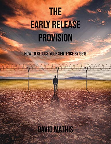 Stock image for The Early Release Provision: How to Reduce Your Sentence By 95% for sale by ThriftBooks-Dallas