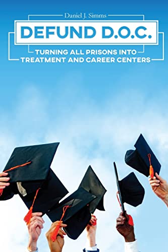 Beispielbild fr Defund DOC: Turning All Prisons Into Treatment and Career Centers zum Verkauf von GF Books, Inc.