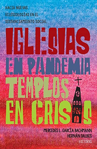 Imagen de archivo de Iglesias en pandemia, templos en crisis: Hacia nuevas eclesiolog?as en el distanciamiento social (Spanish Edition) a la venta por SecondSale