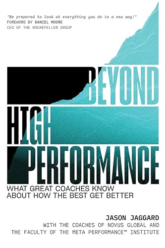 Imagen de archivo de Beyond High Performance: What Great Coaches Know About How the Best Get Better a la venta por Once Upon A Time Books