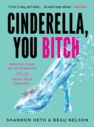 Beispielbild fr Cinderella, You Bitch: Rescue Your Relationships from the Fairy-Tale Fantasy zum Verkauf von WorldofBooks