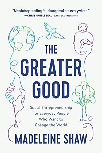 9781637560044: The Greater Good: Social Entrepreneurship for Everyday People Who Want to Change the World