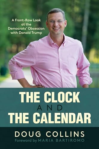 9781637580882: The Clock and the Calendar: A Front-Row Look at the Democrats' Obsession with Donald Trump
