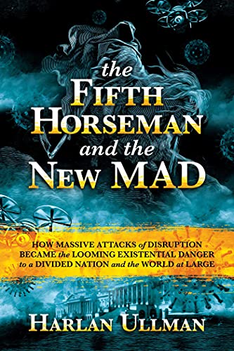 9781637581391: The Fifth Horseman and the New Mad: How Massive Attacks of Disruption Became the Looming Existential Danger to a Divided Nation and the World at Large