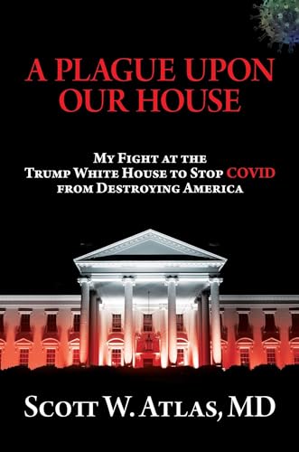 

A Plague Upon Our House: My Fight at the Trump White House to Stop COVID from Destroying America [signed]