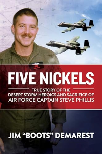 Beispielbild fr Five Nickels: True Story of the Desert Storm Heroics and Sacrifice of Air Force Captain Steve Phillis zum Verkauf von Book Outpost