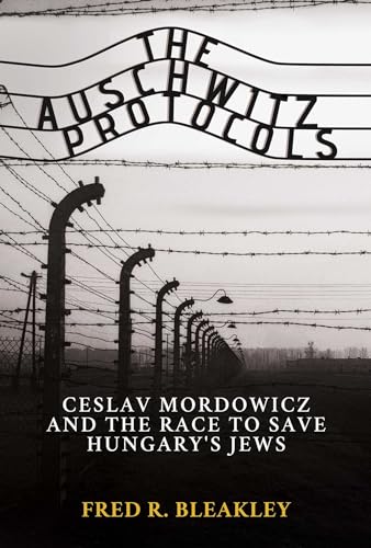 Stock image for The Auschwitz Protocols: Ceslav Mordowicz and the Race to Save Hungarys Jews for sale by Book Outpost