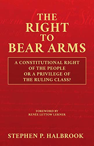 Beispielbild fr The Right to Bear Arms: A Constitutional Right of the People or a Privilege of the Ruling Class? zum Verkauf von Strand Book Store, ABAA