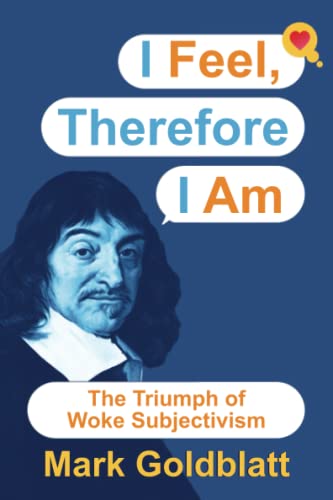 Imagen de archivo de I Feel, Therefore I Am: The Triumph of Woke Subjectivism a la venta por BombBooks